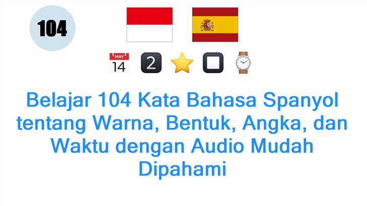 Belajar 104 Kata Bahasa Spanyol tentang Warna, Bentuk, Angka, dan Waktu dengan Audio Mudah Dipahami